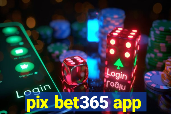 pix bet365 app